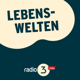 Lebenswelten © radio3